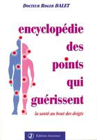 Couverture du livre « Encyclopédie des points qui guérissent : la santé au bout des doigts » de Roger Dalet aux éditions Jouvence