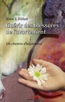 Couverture du livre « Guerir des blessures de l'avortement » de Dillon Jj aux éditions Mediaspaul