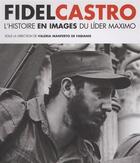 Couverture du livre « Fidel Castro ; l'histoire en images du lider maximo » de Valeria Manferto De Fabianis et Luciano Garibaldi aux éditions Modus Vivendi