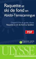 Couverture du livre « Raquette et ski de fond en Abitibi-Témiscamingue ; chapitre tiré du guide Ulysse « Raquette et ski de fond au Québec » » de Yves Seguin aux éditions Ulysse