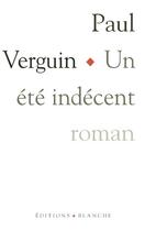 Couverture du livre « Un ete indecent » de Paul Verguin aux éditions Blanche