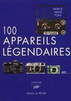 Couverture du livre « 100 appareils légendaires » de Patrice-Herve Pont aux éditions Pecari
