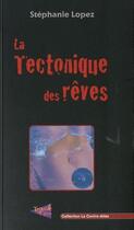 Couverture du livre « La tectonique des rêves » de Stephanie Lopez aux éditions Trouble Fete