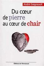 Couverture du livre « Du coeur de pierre au coeur de chair » de André Daigneault aux éditions Emmanuel