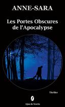 Couverture du livre « LES PORTES OBSCURES DE L'APOCALYPSE » de Anne-Sara aux éditions Ajna De Scorto