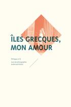 Couverture du livre « Îles grecques, mon amour » de Bernard Plossu et Philippe Lutz aux éditions Mediapop