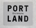Couverture du livre « Eric antoine port land » de Eric Antoine aux éditions 1980