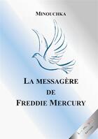 Couverture du livre « La messagère de Freddie Mercury » de Mya Minouchka aux éditions Lis Ma Vie