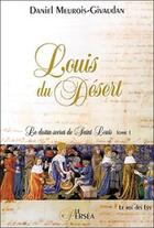 Couverture du livre « Louis du désert t.1 ; le roi des lys » de Daniel Meurois-Givaudan aux éditions Le Persea