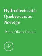 Couverture du livre « Hydroélectricité: Québec versus Norvège » de Pierre-Olivier Pineau aux éditions Atelier 10