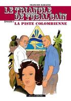 Couverture du livre « Le triangle de Tubalcaïn t.1 : la piste colombienne » de Francois Rabasse aux éditions Francois Rabasse