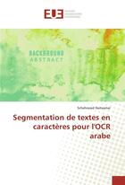 Couverture du livre « Segmentation de textes en caracteres pour l'ocr arabe » de Haitaamar Schahrazed aux éditions Editions Universitaires Europeennes