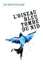 Couverture du livre « L'oiseau bleu tombé du nid » de Lily Hetet-Escalard aux éditions Librinova