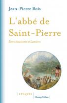 Couverture du livre « L'abbé de Saint-Pierre ; entre classicisme et Lumières » de Jean-Pierre Bois aux éditions Champ Vallon