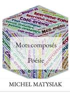 Couverture du livre « Mots composés : poésie » de Michel Matysiak aux éditions Bookelis