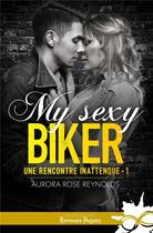 Couverture du livre « Une rencontre inattendue t.1 : my sexy biker » de Aurora Rose Reynolds aux éditions Collection Infinity