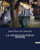 Couverture du livre « LA CRUELDAD POR EL HONOR » de De Alarcon Juan Ruiz aux éditions Culturea