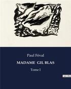 Couverture du livre « MADAME GIL BLAS : Tome I » de Paul Feval aux éditions Culturea