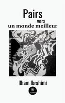 Couverture du livre « Pairs vers un monde meilleur » de Ilham Ibrahimi aux éditions Le Lys Bleu