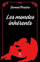 Couverture du livre « Les mondes inhérents » de Samuel Pereira aux éditions Le Lys Bleu