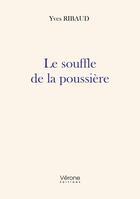 Couverture du livre « Le souffle de la poussière » de Yves Ribaud aux éditions Verone