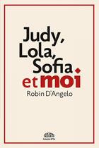 Couverture du livre « Judy, Lola, Sofia et moi » de Robin D' Angelo aux éditions Goutte D'or