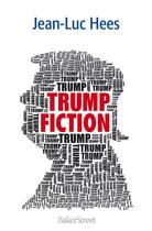Couverture du livre « Trump fiction » de Hees Jean-Luc aux éditions Baker Street