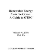 Couverture du livre « Renewable Energy From the Ocean: A Guide to OTEC » de Avery William H aux éditions Oxford University Press Usa