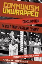Couverture du livre « Communism unwrapped: consumption in cold war eastern europe » de Paulina Bren aux éditions Editions Racine