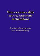 Couverture du livre « Nous sommes deja tout ce que nous recherchons » de Levy Laurent E. aux éditions Lulu