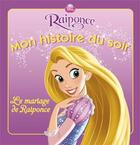 Couverture du livre « Mon histoire du soir : Raiponce : le mariage de Raiponce » de Disney aux éditions Disney Hachette