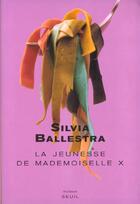 Couverture du livre « Jeunesse de mademoiselle x. une histoire d'amour (la) » de Silvia Ballestra aux éditions Seuil