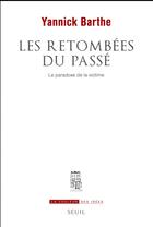 Couverture du livre « Les retombées du passé ; le paradoxe de la victime » de Yannick Barthe aux éditions Seuil