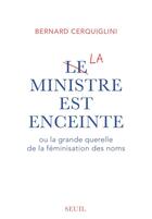 Couverture du livre « Le ministre est enceinte ou la grande querelle de la féminisation des noms » de Bernard Cerquiglini aux éditions Seuil
