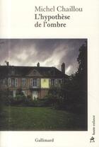 Couverture du livre « L'hypothèse de l'ombre » de Michel Chaillou aux éditions Gallimard