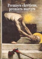 Couverture du livre « Premiers chretiens, premiers martyrs » de Pierre-Marie Beaude aux éditions Gallimard