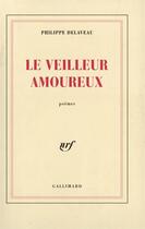 Couverture du livre « Le veilleur amoureux » de Philippe Delaveau aux éditions Gallimard