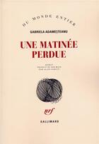 Couverture du livre « Une matinee perdue » de Adamesteanu Gab aux éditions Gallimard