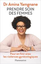 Couverture du livre « Prendre soin des femmes : Pour en finir avec les violences gynécologiques » de Amina Yamgnane aux éditions Flammarion