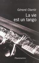 Couverture du livre « La vie est un tango » de Gerard Oberle aux éditions Flammarion