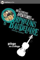 Couverture du livre « Les désastreuses aventures des orphelins Baudelaire Tome 5 ; piège au collège » de Lemony Snicket aux éditions Nathan