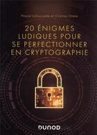 Couverture du livre « 20 énigmes ludiques pour se perfectionner en cryptographie » de Pascal Lafourcade et Malika More aux éditions Dunod