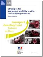 Couverture du livre « Strategies for sustainable mobility in cities in developing countries ; a pratical guide » de  aux éditions Cerema