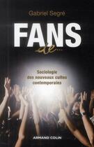 Couverture du livre « Fans de... sociologie des nouveaux cultes contemporains » de Gabriel Segré aux éditions Armand Colin