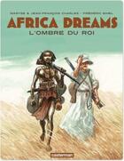 Couverture du livre « Africa dreams t.1 ; l'ombre du roi » de Bihel/Charles/Charle aux éditions Casterman