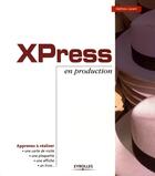 Couverture du livre « Xpress en production » de Mathieu Lavant aux éditions Eyrolles