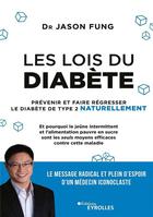 Couverture du livre « Les lois du diabète ; prévenir et faire régresser le diabète de type 2 naturellement » de Jason Fung aux éditions Eyrolles