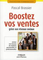 Couverture du livre « Boostez vos ventes grâce aux réseaux sociaux ; activer vos réseaux de relations personnelles et professionnelles » de Pascal Brassier aux éditions Editions D'organisation