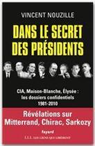 Couverture du livre « Dans le secret des présidents ; CIA, Maison-Blanche, Elysée : les dossiers confidentiels 1981-2010 » de Vincent Nouzille aux éditions Fayard