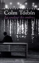 Couverture du livre « La couleur des ombres » de Colm Toibin aux éditions Robert Laffont